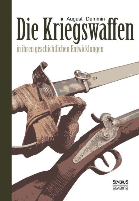 Die Kriegswaffen in ihren geschichtlichen Entwicklungen