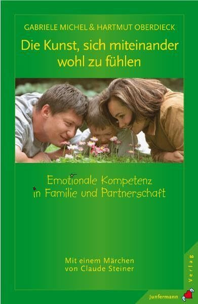 Die Kunst, sich miteinander wohl zu fühlen: Emotionale Kompetenz in Familie und Partnerschaft