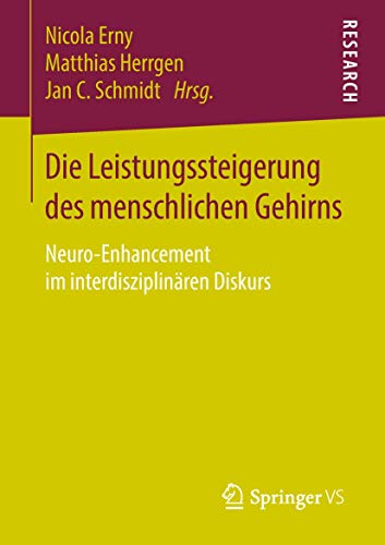 Die Leistungssteigerung des menschlichen Gehirns: Neuro-Enhancement im interdisziplinären Diskurs von Springer VS