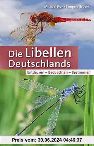 Die Libellen Deutschlands: Entdecken – Beobachten – Bestimmen (Quelle & Meyer Bestimmungsbücher)