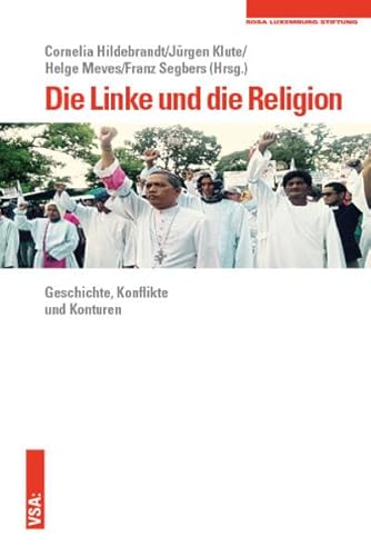 Die Linke und die Religion: Geschichte, Konflikte und Konturen. Eine Veröffentlichung der Rosa-Luxemburg-Stiftung von VSA