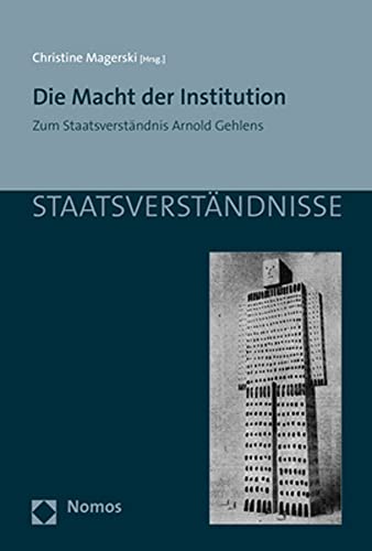 Die Macht der Institution: Zum Staatsverständnis Arnold Gehlens (Staatsverständnisse) von Nomos Verlagsges.MBH + Co