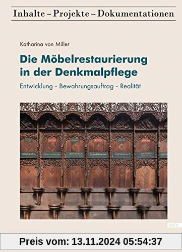 Die Möbelrestaurierung in der Denkmalpflege: Entwicklung - Bewahrungsauftrag - Realität (Schriftenreihe des Bayerischen Landesamtes für Denkmalpflege 11)