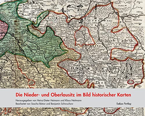 Die Nieder- und Oberlausitz im Bild historischer Karten (Studien zur brandenburgischen und vergleichenden Landesgeschichte) von Lukas Verlag