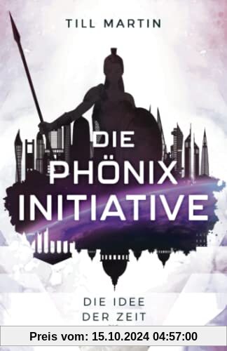 Die Phönix Initiative: Die Idee der Zeit (Band 2 des Zeitreiseabenteuers)