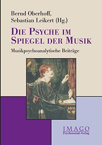 Die Psyche im Spiegel der Musik: Musikpsychoanalytische Beitr�ge (Imago)