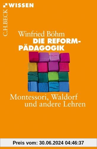Die Reformpädagogik: Montessori, Waldorf und andere Lehren