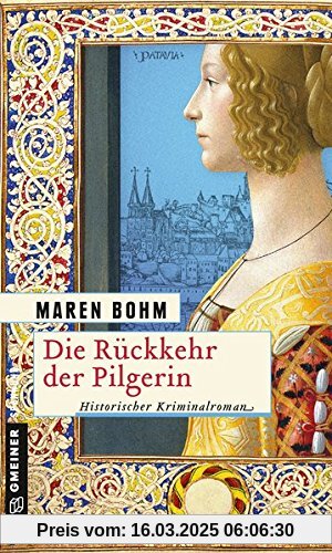 Die Rückkehr der Pilgerin: Historischer Kriminalroman (Historische Romane im GMEINER-Verlag)