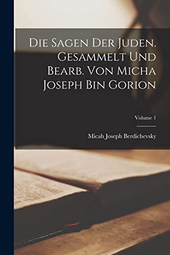 Die Sagen der Juden. Gesammelt und bearb. von Micha Joseph bin Gorion; Volume 1 von Legare Street Press