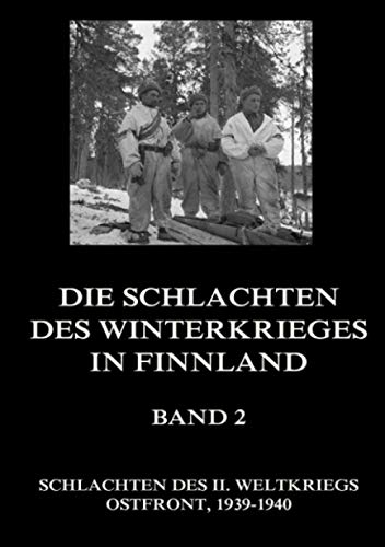 Die Schlachten des Winterkrieges in Finnland, Band 2 (Schlachten des II. Weltkriegs (Print), Band 13)