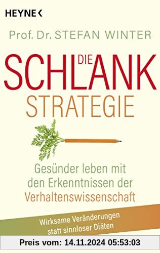 Die Schlank-Strategie: Gesünder leben mit den Erkenntnissen der Verhaltenswissenschaft - Wirksame Veränderungen statt sinnloser Diäten