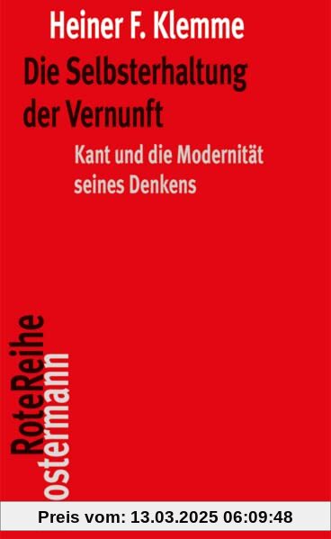 Die Selbsterhaltung der Vernunft: Kant und die Modernität seines Denkens (Klostermann RoteReihe)