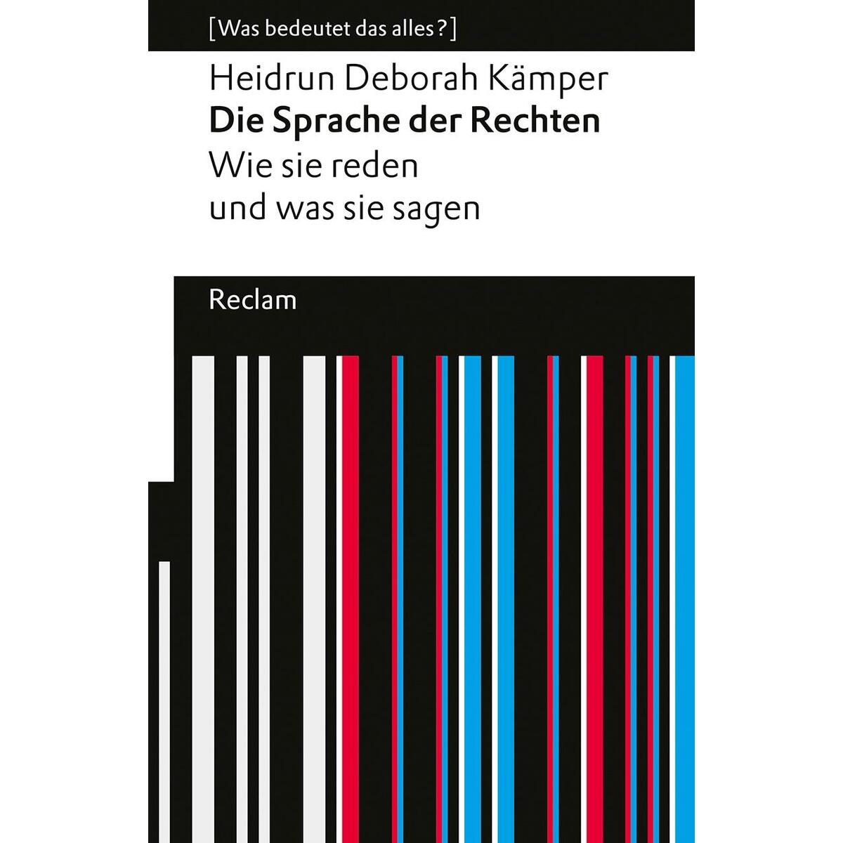 Die Sprache der Rechten. Wie sie reden und was sie sagen. [Was bedeutet das alle... von Reclam Philipp Jun.