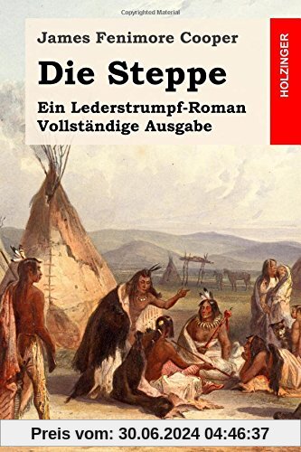 Die Steppe: Ein Lederstrumpf-Roman. Vollständige Ausgabe