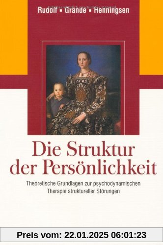 Die Struktur der Persönlichkeit: Theoretische Grundlagen zur psychodynamischen Therapie struktureller Störungen