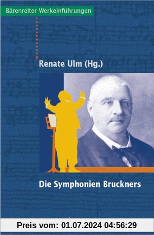 Die Symphonien Bruckners. Entstehung, Deutung, Wirkung