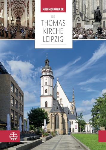 Die Thomaskirche Leipzig. Mit Beiträgen von Martin Petzoldt und Christian Wolff: Kirchenführer: Ort des Glaubens, des Geistes, der Musik