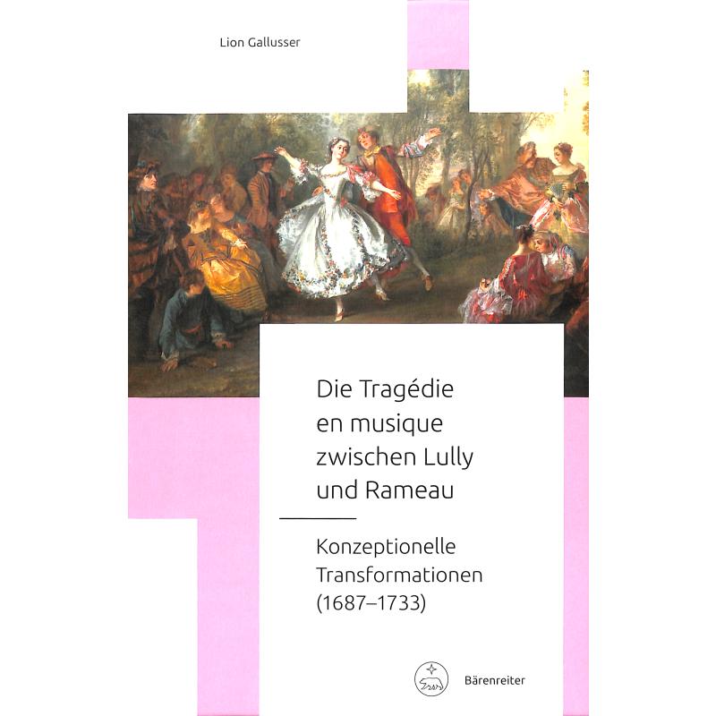 Die Tragedie en musique zwischen Lully und Rameau - Konzeptionelle Transformationen 1687-1733