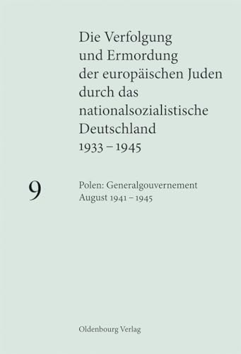Polen: Generalgouvernement August 1941 – 1945 (Die Verfolgung und Ermordung der europäischen Juden durch das nationalsozialistische Deutschland 1933–1945) von Walter de Gruyter