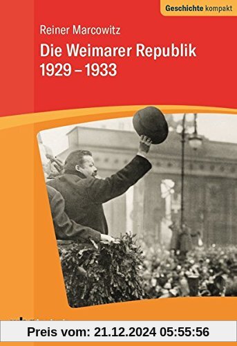 Die Weimarer Republik 1929-1933 (Geschichte kompakt)