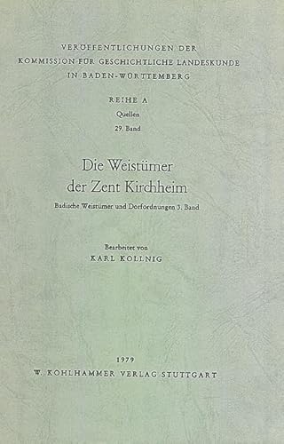 Die Weistümer der Zent Kirchheim (Veröffentlichungen der Kommission für geschichtliche Landeskunde in Baden-Württemberg, Reihe A: Quellen, 29, Band 29)