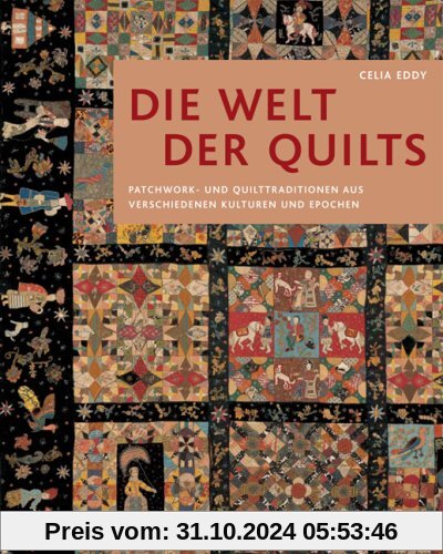 Die Welt der Quilts: Patchwork- und Quilttraditionen aus verschiedenen Kulturen und Epochen