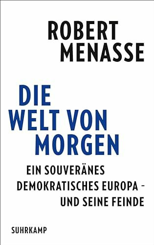 Die Welt von morgen: Ein souveränes demokratisches Europa – und seine Feinde | Eine Streitschr...