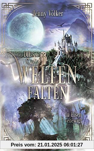 Die Weltenfalten - In Eisen verewigt: Band 3 der Urban Fantasy Hexen Trilogie (Die Weltenfalten - Trilogie)