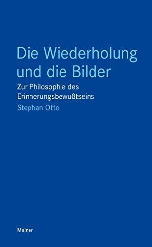 Die Wiederholung und die Bilder: Zur Philosophie des Erinnerungsbewußtseins (Blaue Reihe)