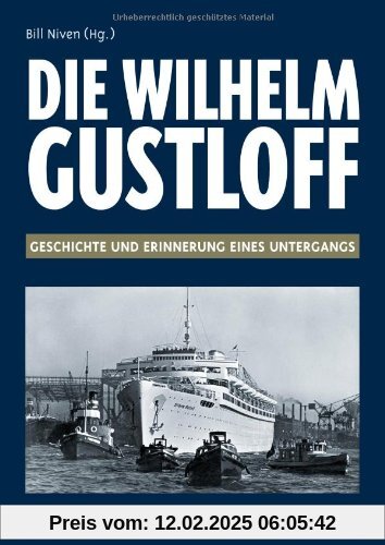 Die " Wilhelm Gustloff ": Geschichte und Erinnerung eines Untergangs