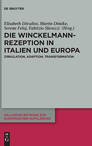 Die Winckelmann-Rezeption in Italien und Europa: Zirkulation, Adaption, Transformation (Hallesche Beiträge zur Europäischen Aufklärung, 65, Band 65) von de Gruyter