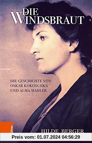 Die Windsbraut: Die Geschichte von Oskar Kokoschka und Alma Mahler