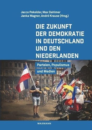 Die Zukunft der Demokratie in Deutschland und den Niederlanden: Parteien, Populismus und Medien