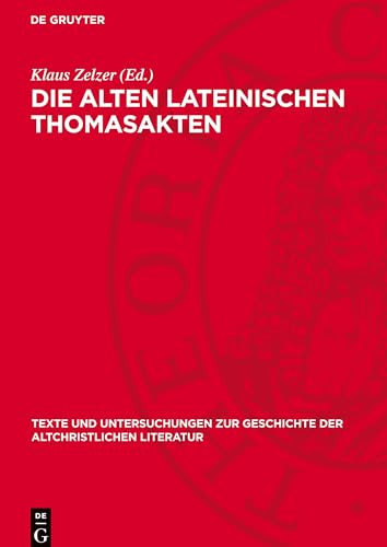 Die alten lateinischen Thomasakten: DE (Texte und Untersuchungen zur Geschichte der altchristlichen Literatur, 122) von De Gruyter