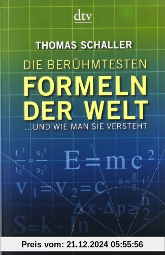 Die berühmtesten Formeln der Welt: ... und wie man sie versteht