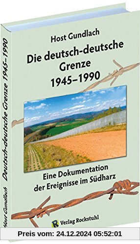 Die deutsch-deutsche Grenze 1945-1990: Eine Dokumentation der Ereignisse im Südharz