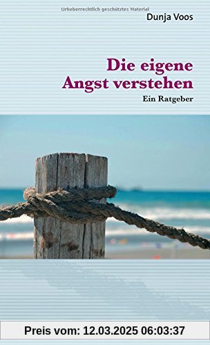 Die eigene Angst verstehen: Ein Ratgeber (verstehen lernen)