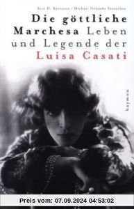 Die göttliche Marchesa. Leben und Legende der Luisa Casati