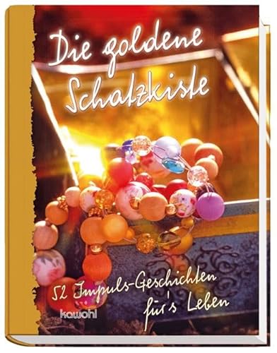 Die goldene Schatzkiste: 52 Impuls-Geschichten für's Leben von Kawohl Verlag