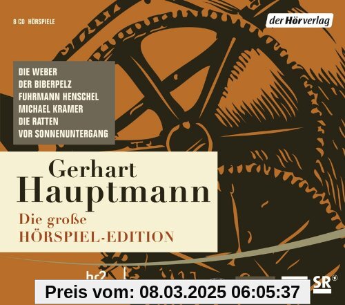 Die große Hörspiel-Edition: Die Weber, Der Biberpelz, Fuhrmann Henschel, Michael Kramer, Die Ratten, Vor Sonnenuntergang