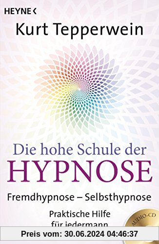 Die hohe Schule der Hypnose (Inkl. CD): Fremdhypnose - Selbsthypnose. Praktische Hilfe für jedermann