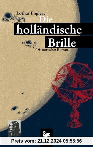 Die holländische Brille. Das Leben des David Fabricius, und wie es zu seinem Ende kommt. Historischer Roman