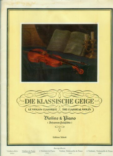 Die klassische Geige: Die beliebtesten klassischen Stücke zum Vortrag und Unterricht. Violine und Klavier, erweiterbar durch Ergänzungsstimmen bis zum Quartett. von Schott Music Distribution