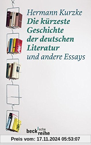 Die kürzeste Geschichte der deutschen Literatur: und andere Essays (Beck'sche Reihe)