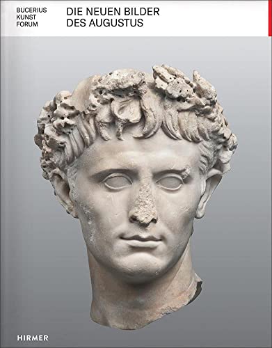 Die neuen Bilder des Augustus: Macht und Medien im antiken Rom (Bucerius KUNST Forum) von Hirmer Verlag GmbH
