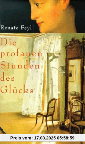 Die profanen Stunden des Glücks: Roman