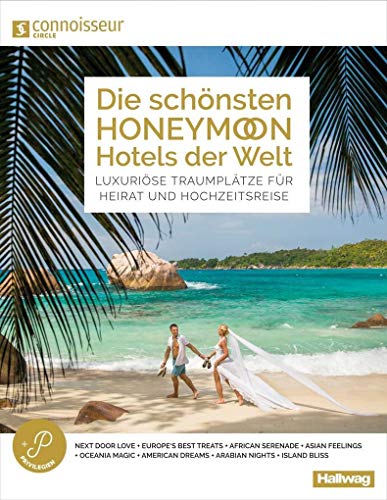 Die schönsten Honeymoon Hotels der Welt Connoisseur Circle: Luxuriöse Traumplätze für Heirat und Hochzeitsreise (Hallwag Bildband) von Kmmerly und Frey