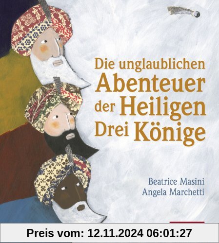 Die unglaublichen Abenteuer der Heiligen Drei Könige: Aus dem italienischen von Gabriele Stein