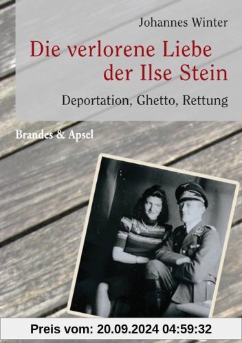 Die verlorene Liebe der Ilse Stein. Deportation, Ghetto und Rettung