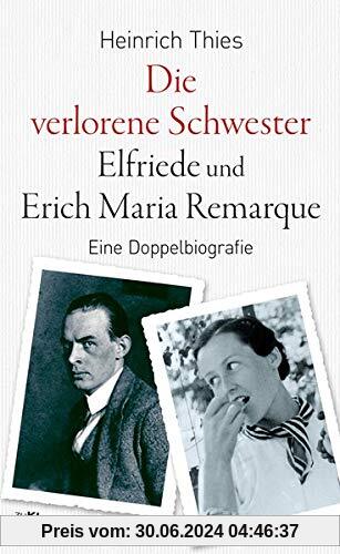 Die verlorene Schwester – Elfriede und Erich Maria Remarque: Eine Doppelbiografie